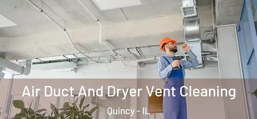  Air Duct And Dryer Vent Cleaning Quincy - IL