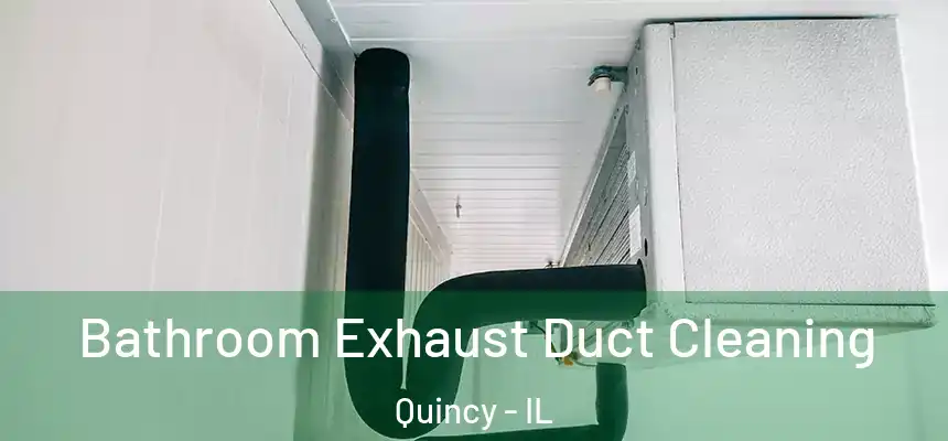  Bathroom Exhaust Duct Cleaning Quincy - IL