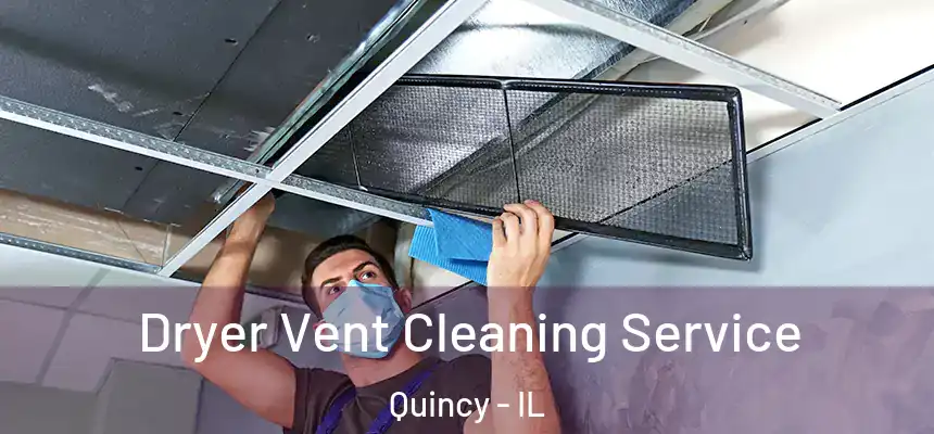  Dryer Vent Cleaning Service Quincy - IL