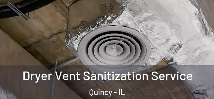  Dryer Vent Sanitization Service Quincy - IL