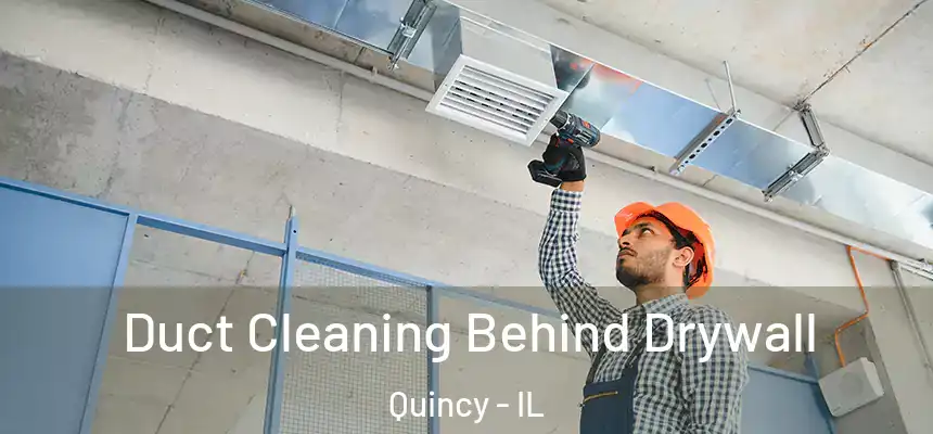  Duct Cleaning Behind Drywall Quincy - IL