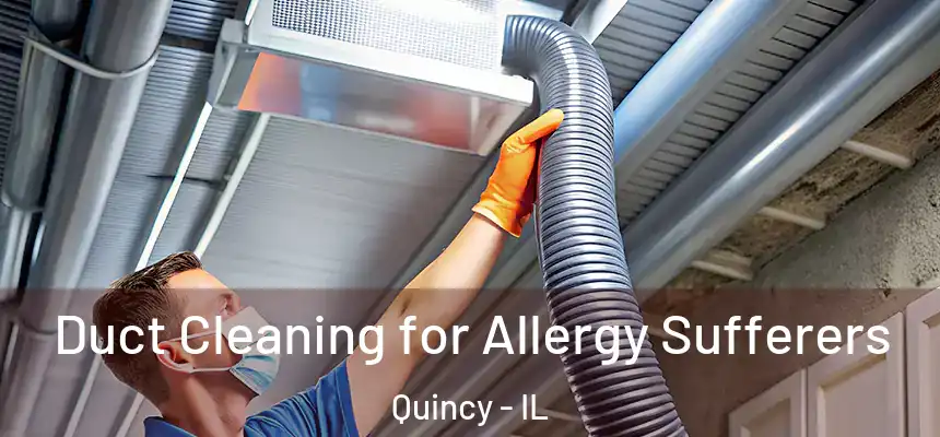  Duct Cleaning for Allergy Sufferers Quincy - IL