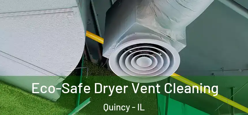  Eco-Safe Dryer Vent Cleaning Quincy - IL