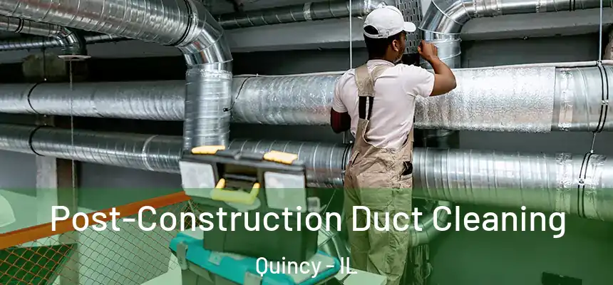  Post-Construction Duct Cleaning Quincy - IL