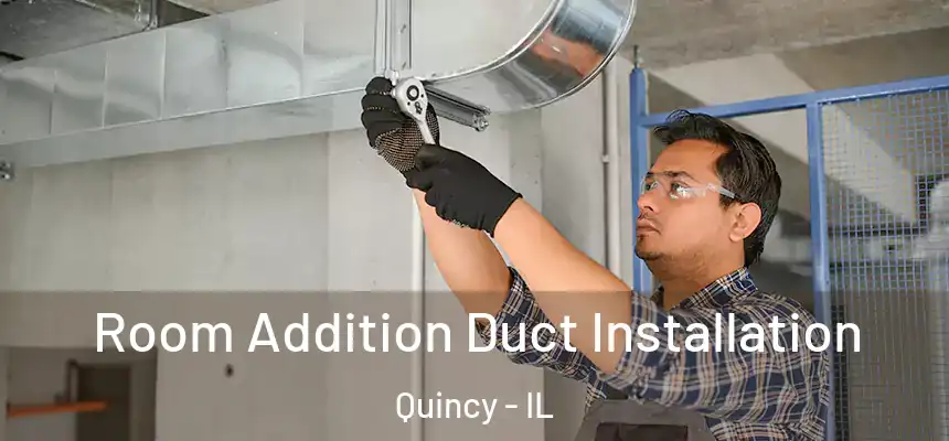  Room Addition Duct Installation Quincy - IL