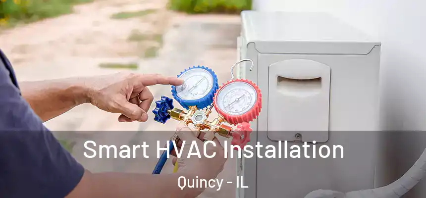  Smart HVAC Installation Quincy - IL